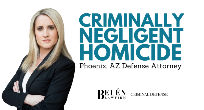 criminally negligent homicide attorney phoenix